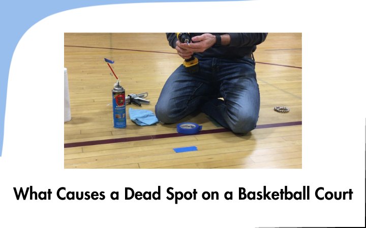 What Causes a Dead Spot on a Basketball Court